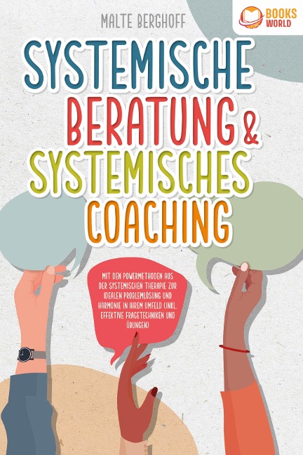 Systemische Beratung & Systemisches Coaching: Mit den Powermethoden aus der systemischen Therapie zur idealen Problemlösung und Harmonie in Ihrem Umfeld (inkl. effektiver Fragetechniken und Übungen) - Malte Berghoff
