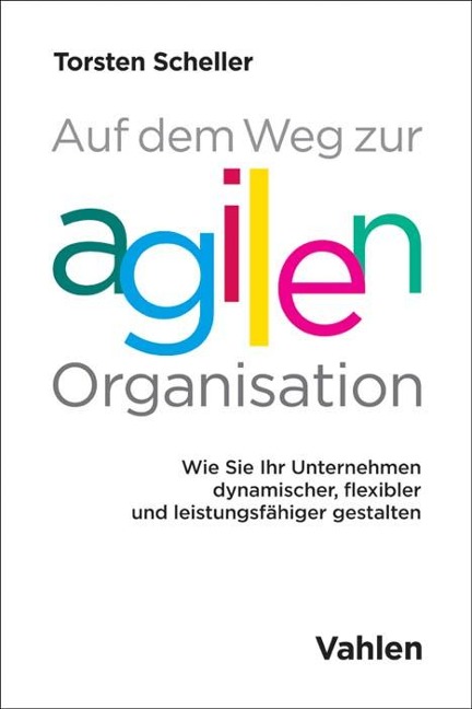 Auf dem Weg zur agilen Organisation - Torsten Scheller