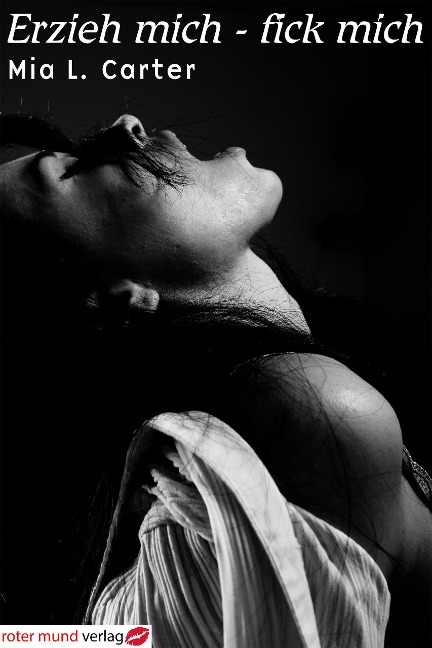 Erzieh mich -fick mich - Mia L. Carter