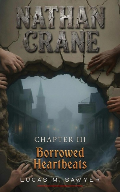 Nathan Crane: Borrowed Heartbeats (Chapter III) - Lucas M. Sawyer