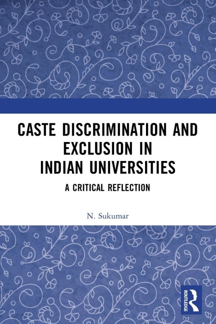 Caste Discrimination and Exclusion in Indian Universities - N. Sukumar