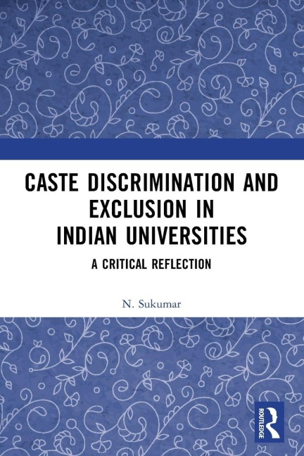 Caste Discrimination and Exclusion in Indian Universities - N. Sukumar