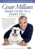 Cesar Millan's Short Guide to a Happy Dog: 98 Essential Tips and Techniques - Cesar Millan