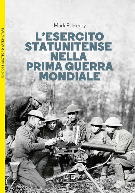 L' esercito statunitense nella prima guerra mondiale - Mark R. Henry