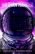 Cover-Bild zum Titel 'The Abduction of Stefan Bossi (Voids Untold, Mysteries Unfold., #1)' von 'Nathan Harker'