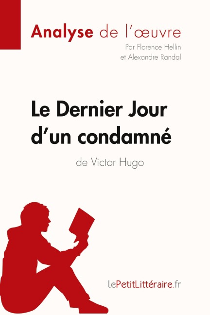 Le Dernier Jour d'un condamné de Victor Hugo (Analyse de l'oeuvre) - Lepetitlitteraire, Alexandre Randal, Florence Hellin