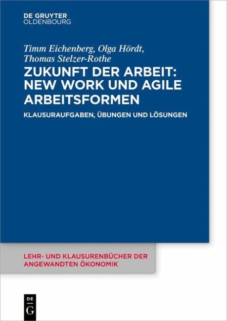Zukunft der Arbeit: New Work und agile Arbeitsformen - Timm Eichenberg, Olga Hördt, Thomas Stelzer-Rothe