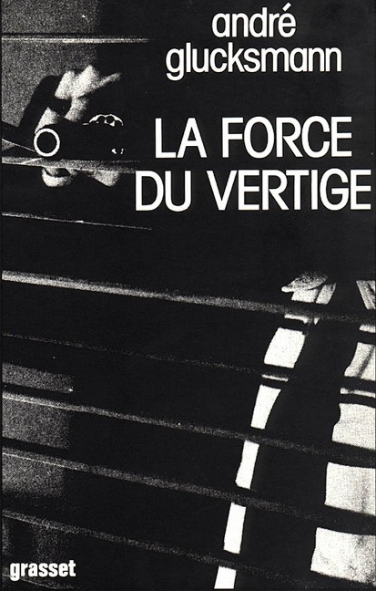 La force du vertige - André Glucksmann