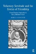 Cover-Bild zum Titel 'Voluntary Servitude and the Erotics of Friendship' von 'Marc D. Schachter'