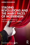 Cover-Bild zum Titel 'Staging Revolutions and the Many Faces of Modernism' von 'Amina Elhalawani'