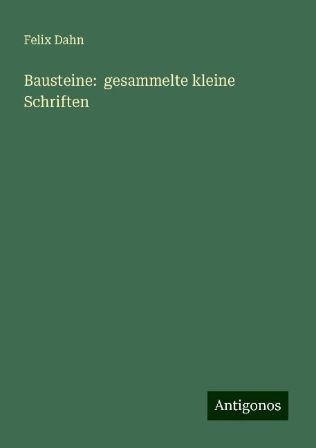 Bausteine: gesammelte kleine Schriften - Felix Dahn