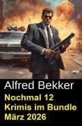 Cover-Bild zum Titel 'Nochmal 12 Krimis im Bundle März 2026' von 'Alfred Bekker'