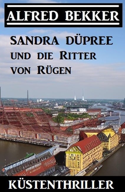 Sandra Düpree und die Ritter von Rügen: Küstenthriller - Alfred Bekker