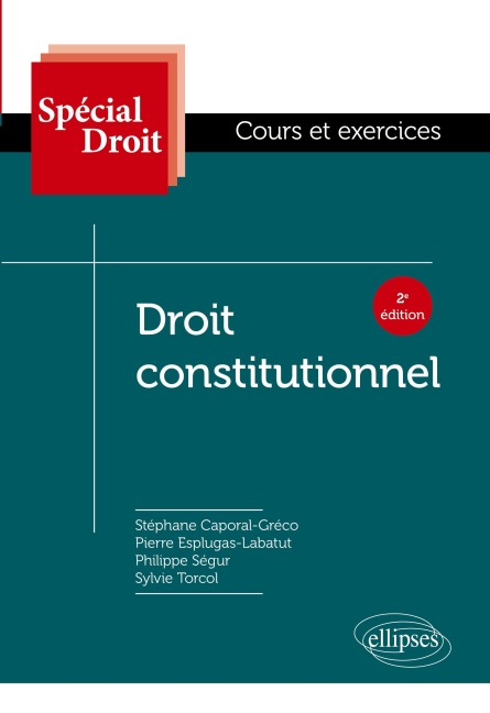 Droit constitutionnel - 2e édition - Stéphane Caporal-Greco, Pierre Esplugas-Labatut, Philippe Ségur, Sylvie Torcol