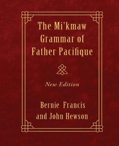 The Mi'kmaw Grammar of Father Pacifique: New Edition - Pacifique Buisson