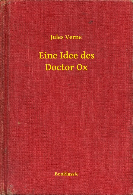 Eine Idee des Doctor Ox - Jules Verne
