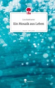 Cover-Bild zum Titel 'Ein Mosaik aus Leben. Life is a Story - story.one' von 'Lisa Ramharter'