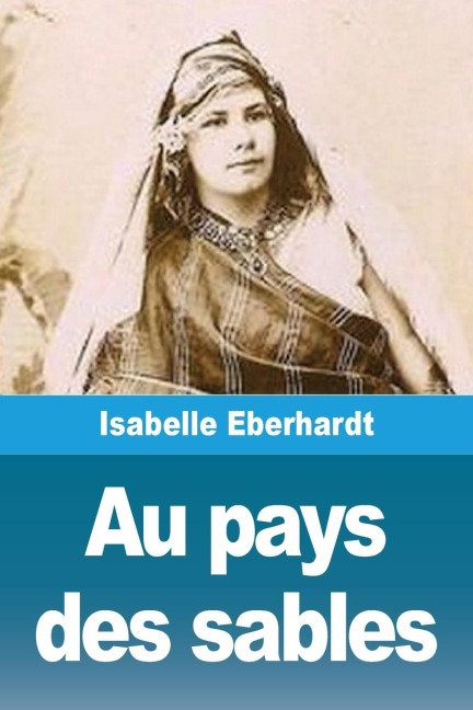 Au pays des sables - Isabelle Eberhardt