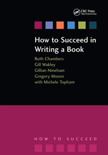 How to Succeed in Writing a Book - Ruth Chambers, Gilian Nineham, Gregory Moxon, Michele Topham, Gill Wakley