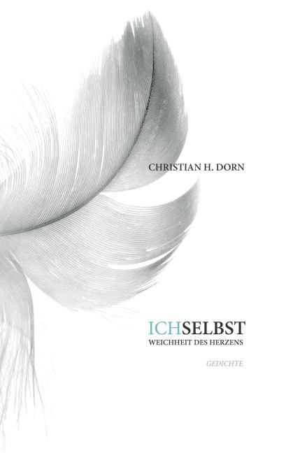 Ich selbst - Weichheit des Herzens - Christian H. Dorn