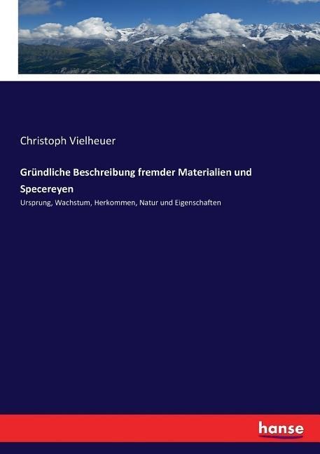 Gründliche Beschreibung fremder Materialien und Specereyen - Christoph Vielheuer