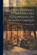 Cover-Bild zum Titel 'Scarron inconnu, et les types des personnages du Roman comique: 1' von 'Henri Chardon'