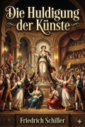 Cover-Bild zum Titel 'Die Huldigung der Künste' von 'Friedrich Schiller'