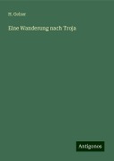 Eine Wanderung nach Troja - H. Gelzer