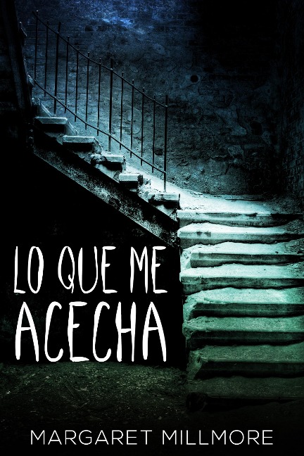 Lo Que Me Acecha - Margaret Millmore