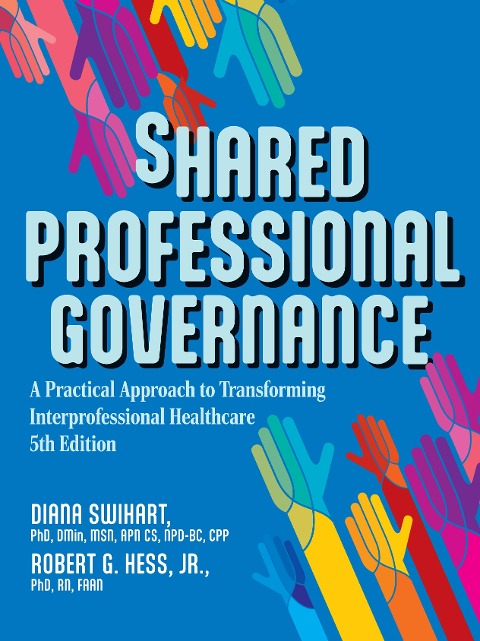 Shared Professional Governance - Diana Swihart DMin MSN APN CS NPD-BC Cpp, Jr. RN FAAN Robert Hess