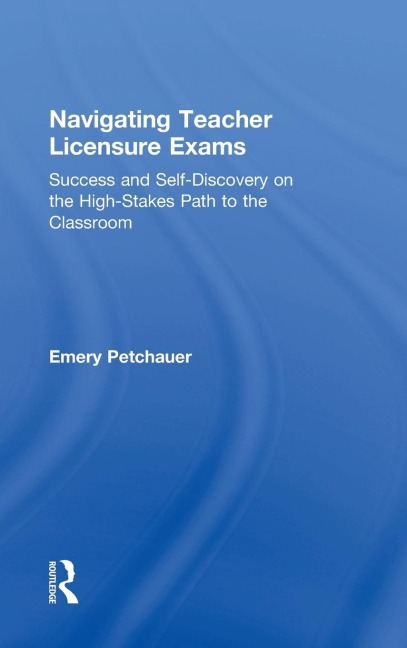 Navigating Teacher Licensure Exams - Emery Petchauer