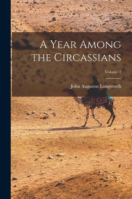 A Year Among the Circassians; Volume 2 - John Augustus Longworth