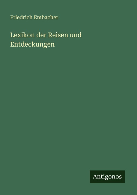 Lexikon der Reisen und Entdeckungen - Friedrich Embacher