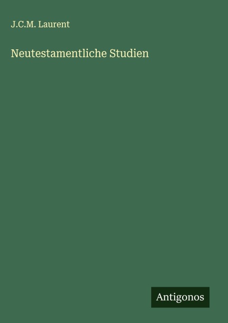Neutestamentliche Studien - J. C. M. Laurent