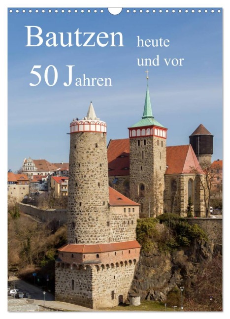 Bautzen vor 50 Jahren und heute (Wandkalender 2026 DIN A3 hoch), CALVENDO Monatskalender - Wilfried Hache