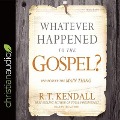 Whatever Happened to the Gospel?: Rediscover the Main Thing - R. T. Kendall