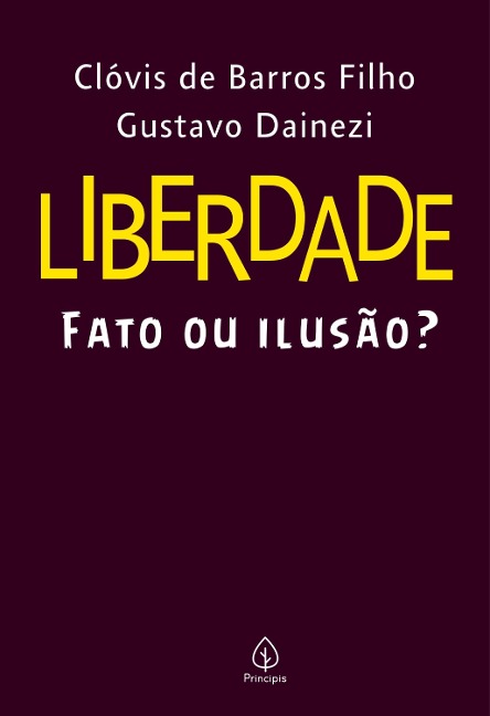 Liberdade: fato ou ilusão? - Clóvis de Barros Filho, Gustavo Dainezi