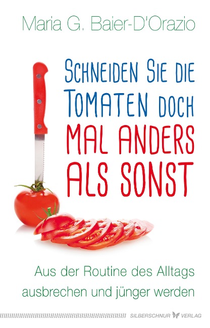 Schneiden Sie die Tomaten doch mal anders als sonst - Maria G. Baier-D'Orazio