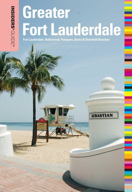 Insiders' Guide® to Greater Fort Lauderdale - Caroline Sieg, Steve Winston