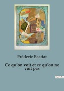 Cover-Bild zum Titel 'Ce qu'on voit et ce qu'on ne voit pas' von 'Fréderic Bastiat'