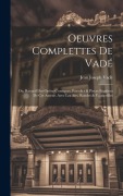 Cover-Bild zum Titel 'Oeuvres Complettes De Vadé: Ou, Recueil Des Opéra-Comiques, Parodies & Pieces Fugitives De Cet Auteur. Avec Les Airs, Rondes & Vaudevilles' von 'Jean Joseph Vadé'