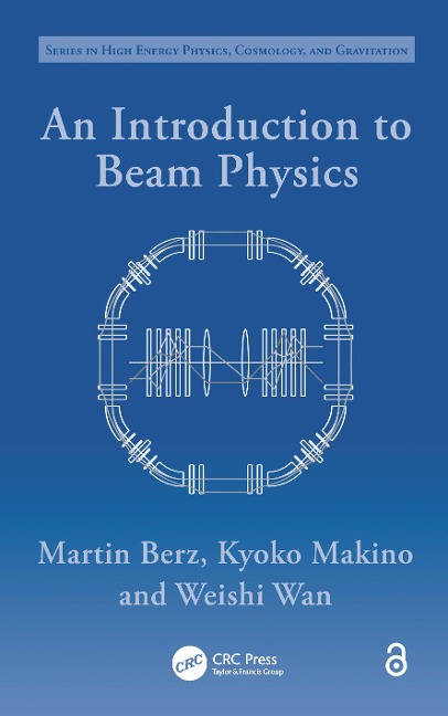 An Introduction to Beam Physics - Martin Berz, Kyoko Makino, Weishi Wan