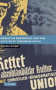 Christian Democracy and the Origins of European Union - Wolfram Kaiser