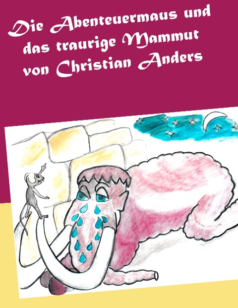 Die Abenteuermaus und das traurige Mammut - Christian Anders