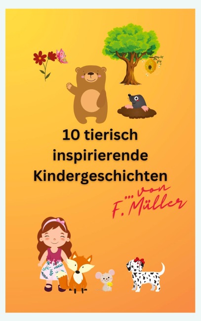 10 tierisch inspirierende Kindergeschichten - Florian Müller
