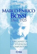 Cover-Bild zum Titel 'Marco Enrico Bossi. L'organista, lo studioso, il compositore' von 'Ennio Cominetti'
