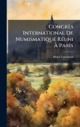 Cover-Bild zum Titel 'Congrès International De Numismatique RÃ(c)uni Ã Paris' von 'Henri Castellane'