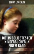 Die 15 beliebtesten Kinderbücher in einem Band (Illustriert) - Selma Lagerlöf, Else Ury, Agnes Sapper, Frances Hodgson Burnett, Emmy Von Rhoden