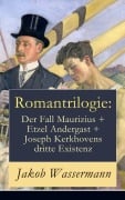 Cover-Bild zum Titel 'Romantrilogie: Der Fall Maurizius + Etzel Andergast + Joseph Kerkhovens dritte Existenz' von 'Jakob Wassermann'