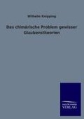 Cover-Bild zum Titel 'Das chimärische Problem gewisser Glaubenstheorien' von 'Wilhelm Knipping'